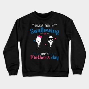 Happy Mothers Day Thanks For Not Swallowing Us for Mom Crewneck Sweatshirt